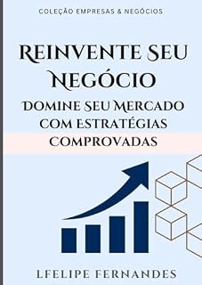 Livro Reinvente Seu Negócio: Domine Seu Mercado Com Estratégias Comprovadas