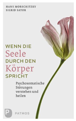 Wenn die Seele durch den Körper spricht: Psychosomatische Störungen verstehen und heilen (German Edition)