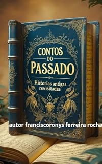 Livro Contos do Passado - Histórias Antigas Revisitadas: E-book: Contos do Passado - Histórias Antigas Revisitadas