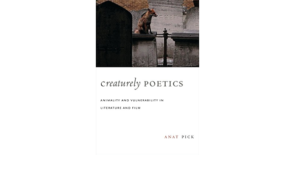 Creaturely Poetics Animality And Vulnerability In Literature And Film Pick Anat Amazon Com