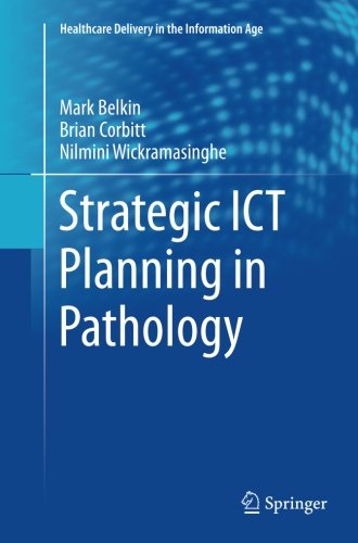 Strategic ICT Planning in Pathology (Healthcare Delivery in the Information Age)