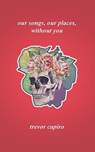 Our Songs, Our Places, Without You Paperback – December 9, 2018