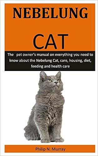 Nebelung Cat The Pet Owner S Manual On Everything You Need To Know About The Nebelung Cat Care Housing Diet Feeding And Health Care Murray Philip N 9781653305346 Amazon Com Books