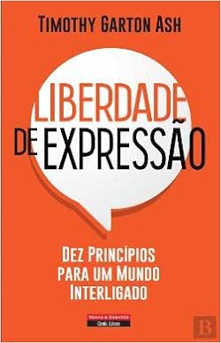 Liberdade De Expressao Dez Principios Para Um Mundo Interligado Portuguese Edition Timothy Garton Ash 9789896444235 Amazon Com Books