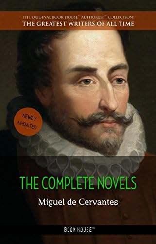 Miguel de Cervantes: The Complete Novels (The Greatest Writers of All Time Book 28)