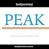 Summary of Peak: Secrets from the New Science of Expertise by Anders Ericsson, Robert Pool: Includes Analysis