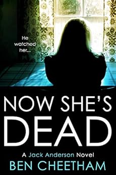Now She's Dead: A psychological suspense thriller that unwinds in dizzying spirals (Jack Anderson Book 1) by [Cheetham, Ben]