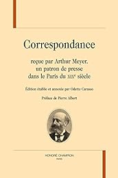 Correspondance reçue par Arthur Meyer, un patron de presse dans le Paris du XIXe siècle