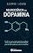Livro Neurociência da Dopamina: Tudo que você precisa saber para não falar besteira ou cair em armadilhas