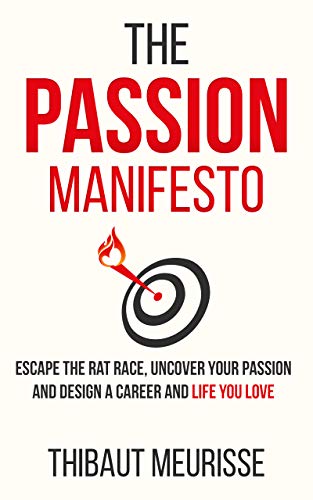 The Passion Manifesto: Escape the Rat Race, Uncover Your Passion and Design a Career and Life You Love