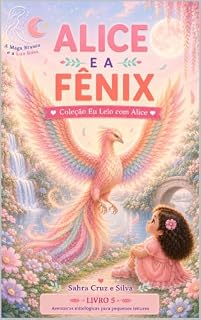 Livro Alice e a Fênix: Coleção eu Leio com a Alice - Livro 5 (Coleção Eu Leio com Alice)