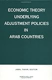 Economic Theory Underlying Adjustment Policies in Arab Countries : Survey of Theoretical and Empirical Evidence, , 0444827927