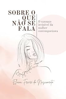 Livro SOBRE O QUE NÃO SE FALA: O cansaço invisível da mulher contemporânea (Psicologia da Vida Adulta)