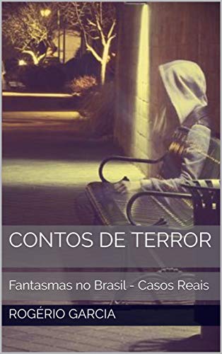 Contos de Terror: Fantasmas no Brasil - Casos Reais (Coontos de terror Livro 3) por [Garcia, Rogério]
