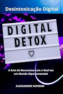 Livro Desintoxicação Digital: A Arte de Reconectar com o Real em um Mundo Hiperconectado