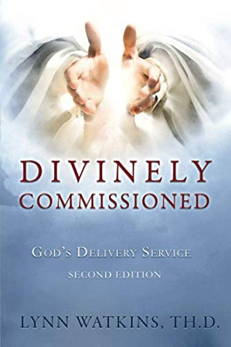 Divinely Commissioned: God's Delivery Service by Lynn Watkins TH.D.