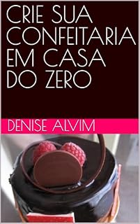 Livro CRIE SUA CONFEITARIA EM CASA DO ZERO