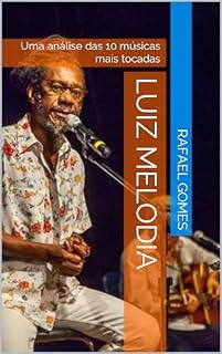 Livro Luiz Melodia: Uma análise das 10 músicas mais tocadas (Análise das 10 músicas mais tocadas dos 100 maiores artistas da música brasileira)