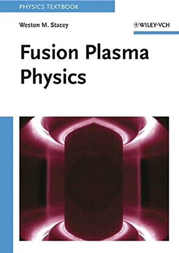 Fusion Plasma Physics (Physics Textbook), by Weston M. Stacey