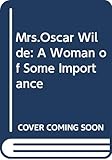 Mrs Oscar Wilde: A Woman of Some Importance by 