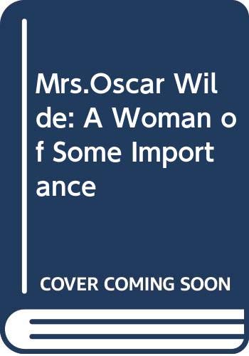 Mrs Oscar Wilde: A Woman of Some Importance by Anne Clark Amor
