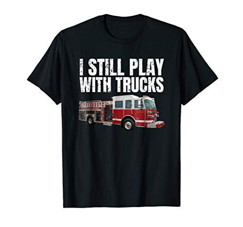 Vee's Firefighter Gift ClothingFunny Firefighter T Shirt I Still Play with Fire Trucks T-ShirtOEKO-TEX STANDARD 100