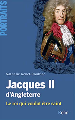 Jacques II d'Angleterre : Le roi qui voulut être saint by Nathalie Genet-Rouffiac