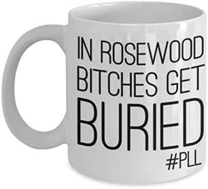 Pretty Little Liars "Bitches Get Buried" - Coffee Mug, Tea Cup, Funny, Quote, Gift Idea for Him or Her, Women and Mother, Father's Day, Sister, Brother, Girlfriend, Boyfriend
