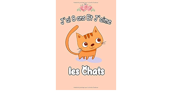 Amazon Com J Ai 8ans Et J Aime Les Chats Le Journal De Mes 8 Ans Cadeaux Pour Les Amoureux Des Chats 6x9 1 Pages Vierges Carnet De Notes Pour Filles Fille 8
