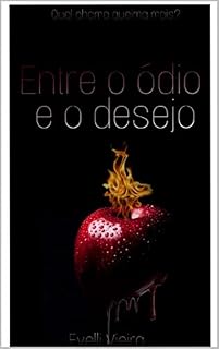 Livro Entre o Ódio e o Desejo: Qual Chama Queima Mais?
