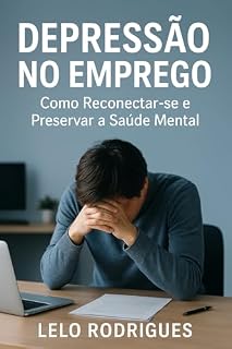 Livro Depressão no Emprego: Como reconectar-se e preservar a saúde mental