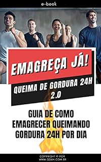 Livro Emagreça Já! Queima de Gordura 24h 2.0: Guia de Como Emagrecer com Alimentação Saudável Low Carb, Sucos e Sopas Detox e Exercícios Físicos