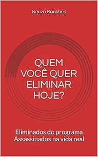 Livro Quem você quer eliminar hoje?: Eliminados do programa Assassinados na vida real