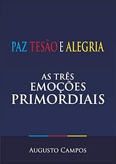 Livro PAZ, TESÃO E ALEGRIA: AS TRÊS EMOÇÕES PRIMORDIAIS