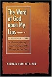 The Word of God upon My Lips: A Messenger Speaks by Michael Olin Hitt
