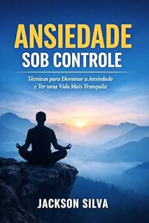 Livro Ansiedade Sob Controle: 7 Técnicas Simples para Acalmar a Mente em Minutos (Sem Remédios)