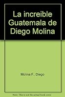 La increíble Guatemala de Diego Molina 8424199286 Book Cover