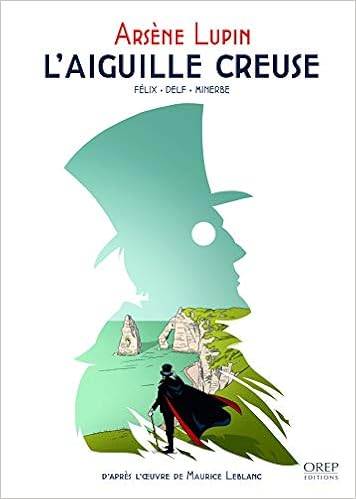 Amazon Fr Arsene Lupin L Aiguille Creuse Minerbe Michael Leblanc Maurice Delf Leblanc Florence Felix Jerome Livres