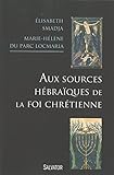 Aux sources hébraïques de la foi chrétienne by