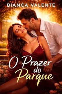 Livro O Prazer do Parque: Um encontro inesperado, tensão crescente e um desejo impossível de controlar (O Prazer da Vida Livro 1)