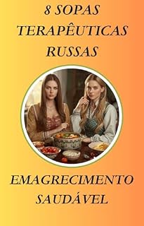 Livro 8 SOPAS TERAPÊUTICAS RUSSAS: PARA EMAGRECIMENTO SAUDÁVEL
