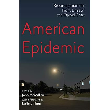American Epidemic: Reporting from the Front Lines of the Opioid Crisis American Epidemic: Reporting from the Front Lines of the Opioid Crisis
