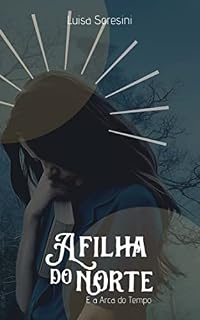 Livro A Filha do Norte : E a Arca do Tempo