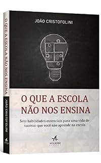 Livro O Que a Escola Não Nos Ensina - Sete habilidades essenciais para uma vida de sucesso que você não aprende na escola