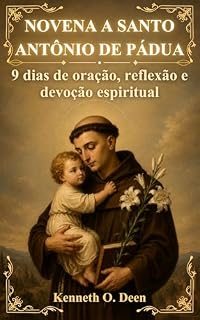 Livro NOVENA A SANTO ANTÔNIO DE PÁDUA: 9 dias de oração, reflexão e devoção espiritual