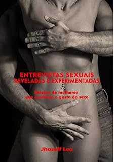 Livro Entrevistas sexuais reveladas e experimentadas: Relatos de mulheres que sentiram o gosto do sexo