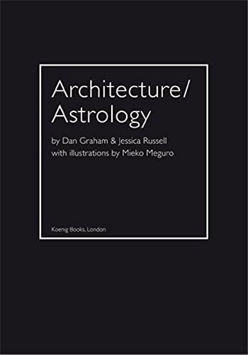 Architecture / Astrology: By Dan Graham & Jessica Russell with Illustrations by Mieko Meguro: By Dan Graham and Jessica Russell. Hardcover โ Illustrated, 25 Jun. 2014