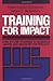 Training for Impact: How to Link Training to Business Needs and Measure the Results