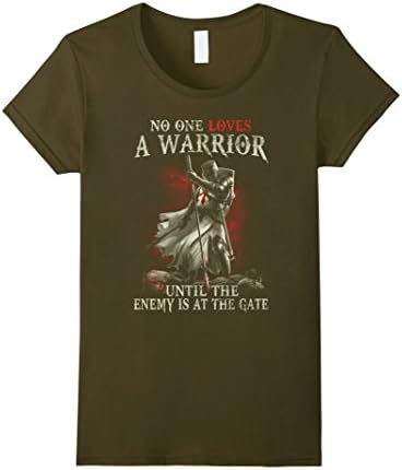 Womens No one loves a warrior until the enemy is at the gate shirt Small Olive