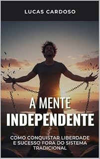 Livro A Mente Independente : Como Conquistar Liberdade e Sucesso Fora do Sistema Tradicional